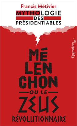 Mélenchon ou le Zeus révolutionnaire - Mythologie des présidentiables