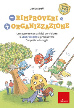 Meno rimproveri e più organizzazione - Un racconto con attività per ridurre la distrazione e promuovere l’empatia in famiglia