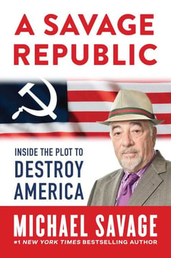 A Savage Republic - Inside the Plot to Destroy America