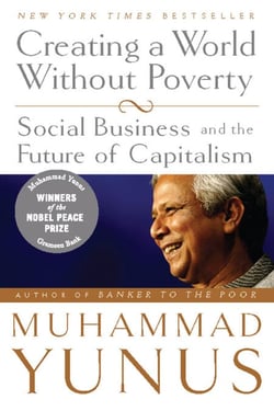 Creating a World Without Poverty - Social Business and the Future of Capitalism