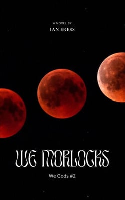 We Morlocks - We Gods, #2