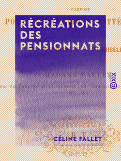 Récréations des pensionnats - Théâtre nouveau composé pour récréations littéraires dans les pensionnats de demoiselles