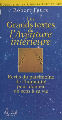 Les Grands Textes de l'Aventure intérieure - Écrits du patrimoine de l'humanité pour donner un sens à sa vie