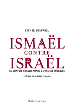 Ismaël contre Israël - Le conflit israélo-arabe depuis ses origines