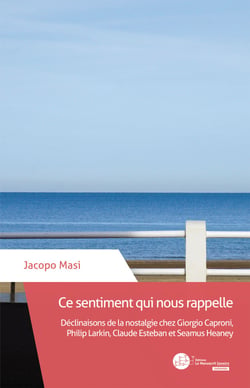 Ce sentiment qui nous rappelle - Déclinaisons de la nostalgie chez Giorgio Caproni, Philip Larkin, Claude Esteban et Seamus Heaney