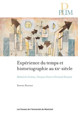 Expérience du temps et historiographie au XXe siècle - Michel de Certeau, François Furet et Fernand Dumont