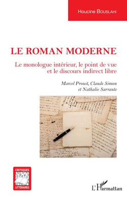 Le roman moderne - Le monologue intérieur, le point de vue et le discours indirect libre - Marcel Proust, Claude Simon et Nathalie Sarraute
