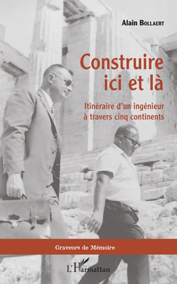 Construire ici et là - Itinéraire d'un ingénieur à travers cinq continents