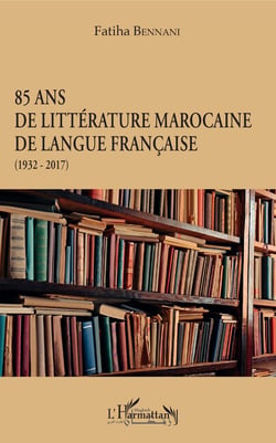 85 ans de littérature marocaine de langue française - (1932-2017)