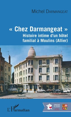 "Chez Darmangeat" - Histoire intime d'un hôtel familial à Moulins (Allier)
