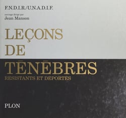 Leçons de ténèbres - Résistants et déportés