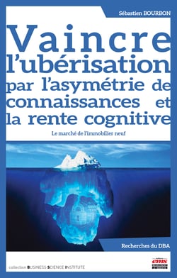 Vaincre l'ubérisation par l'asymétrie de connaissances et la rente cognitive - Le marché de l'immobilier neuf