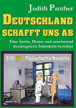 Deutschland schafft uns ab - Eine Ärztin, Mutter und zunehmend desintegrierte Inländerin berichtet
