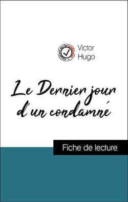 Analyse de l'œuvre : Le Dernier jour d'un condamné (résumé et fiche de lecture plébiscités par les enseignants sur fichedelecture.fr)