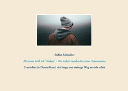 Ab heute heiß ich "Stefan" - Die wahre Geschichte eines Transmanns - Transident in Deutschland, der lange und steinige Weg zu sich selbst