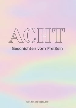 ACHT - Geschichten vom FreiSein