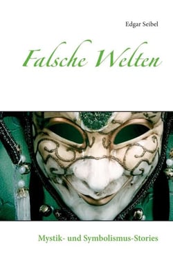 Falsche Welten - Mystik- und Symbolismus-Stories