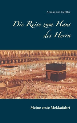 Die Reise zum Haus des Herrn - Meine erste Mekkafahrt