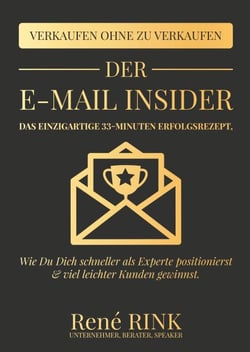 Der E-Mail Insider - Das einzigartige 33-Minuten Erfolgsrezept - Wie Du Dich schneller als Experte positionierst und viel leichter Kunden gewinnst