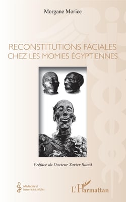 Reconstitutions faciales chez les momies égyptiennes - Préface du Docteur Xavier Riaud