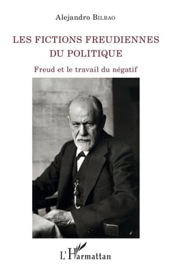 Les fictions freudiennes du politique - Freud et le travail du négatif