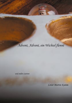 Advent, Advent, ein Wichtel flennt - und andere Satiren