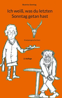 Ich weiß, was du letzten Sonntag getan hast - Kneipengeschichten