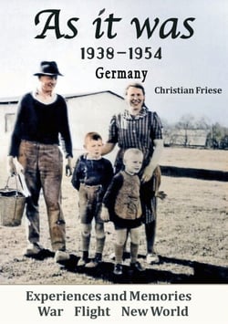 As it was 1938 bis 1954 Germany - Experiences and Memories War Flight New World