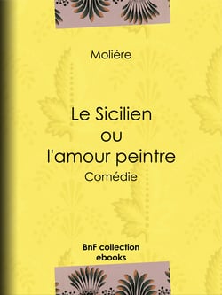 Le Sicilien ou l'Amour peintre - Comédie