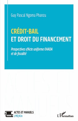 Crédit-bail et droit du financement - Prospectives d'Acte uniforme OHADA et de fiscalité