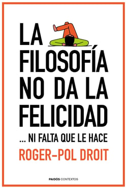 La filosofía no da la felicidad - ...ni falta que le hace
