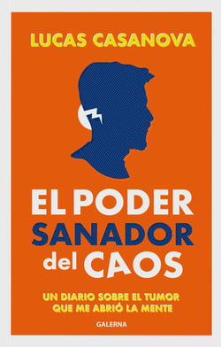 El poder sanador del caos - Un diario sobre el tumor que me abrió la mente