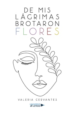 De mis lágrimas brotaron flores