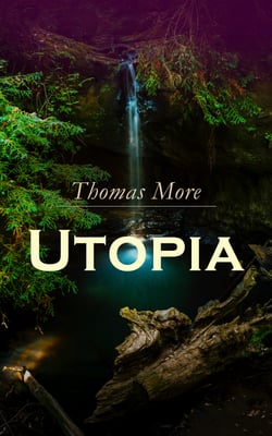 Utopia - Of a Republic's Best State and of the New Island Utopia