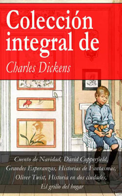 Colección integral de Charles Dickens - (Cuento de Navidad, David Copperfield, Grandes Esperanzas, Historias de Fantasmas, Oliver Twist, Historia en dos ciudades, El grillo del hogar)
