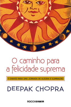O caminho para a felicidade suprema - 7 Chaves para uma jornada de alegria e iluminação