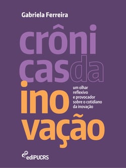 Crônicas da inovação: um olhar reflexivo e provocador sobre o cotidiano da inovação