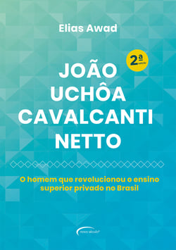 João Uchôa Cavalcanti Netto - O homem que revolucionou o ensino superior privado no Brasil