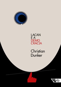 Lacan e a democracia - Clínica e crítica em tempos sombrios