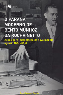 O Paraná moderno de Bento Munhoz da Rocha Netto - Ações para implantação de novo modelo agrário (1951-1955)