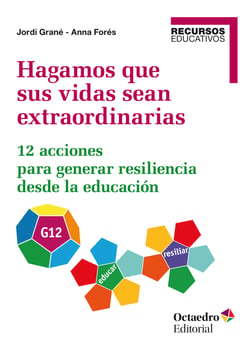 Hagamos que sus vidas sean extraordinarias - 12 acciones para generar resiliencia desde la educación