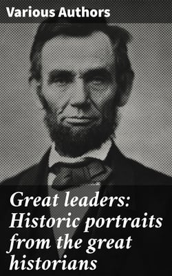 Great leaders: Historic portraits from the great historians