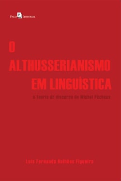O althusserianismo em Linguística - A teoria do discurso de Michel Pêcheux