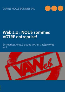Web 2.0 : NOUS sommes VOTRE entreprise! - Entreprises, élus, à quand votre stratégie d'e-réputation?