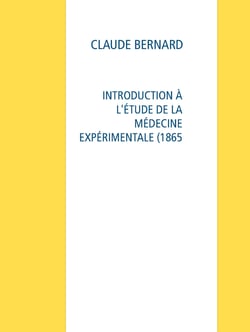 INTRODUCTION À L'ÉTUDE DE LA MÉDECINE EXPÉRIMENTALE (1865