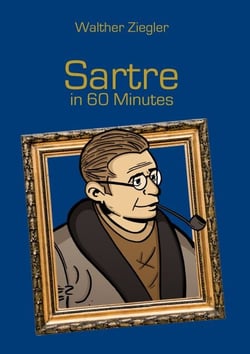 Sartre in 60 Minutes - Great Thinkers in 60 Minutes