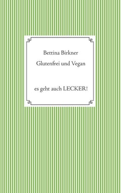 Glutenfrei und vegan - Es geht auch Lecker!