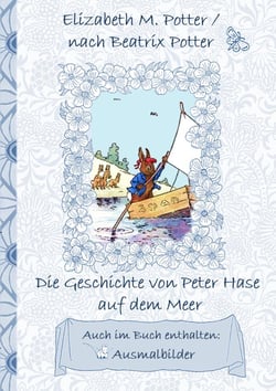 Die Geschichte von Peter Hase auf dem Meer (inklusive Ausmalbilder, deutsche Erstveröffentlichung! ) - deutsche Erstveröffentlichung!, Kinder, Kinderbuch, Klassiker, Schulkinder, Vorschule, 1. 2. 3. 4. Klasse, Grundschule, Kindergarten, Weihnachten, Si...