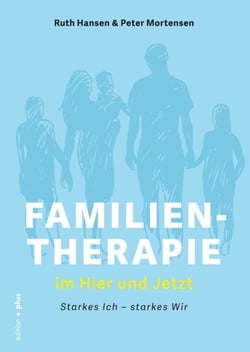 Familientherapie im Hier und Jetzt - Starkes Ich - starkes Wir