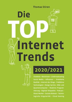 Die Top Internet Trends 2020/2021 - Chatbots - Blockchain - Livebroadcasting - Social Media - Influencer - Erweiterte Realität - Internet der Dinge - Prädiktive Technologien - Design Sprints - DNA- und Quantencomputer - Reaktive Programmierung - Digita...